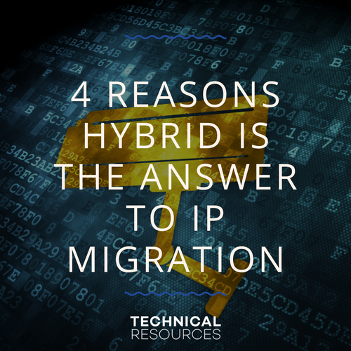 4 REASONS HYBRID IS THE ANSWER TO IP MIGRATION